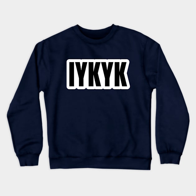 IYKYK Typography Crewneck Sweatshirt by Pieartscreation